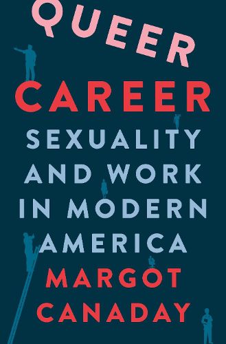 Cover image for Queer Career: Sexuality and Work in Modern America