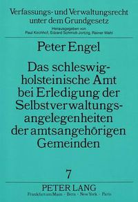 Cover image for Das Schleswig-Holsteinische Amt Bei Erledigung Der Selbstverwaltungsangelegenheiten Der Amtsangehoerigen Gemeinden