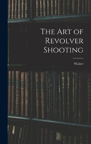 Cover image for The Art of Revolver Shooting