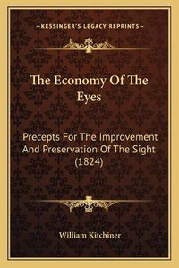 Cover image for The Economy of the Eyes: Precepts for the Improvement and Preservation of the Sight (1824)