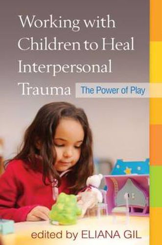 Cover image for Working with Children to Heal Interpersonal Trauma: The Power of Play