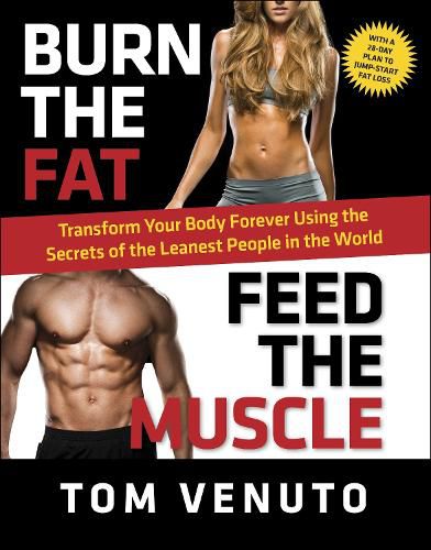 Cover image for Burn the Fat, Feed the Muscle: Transform Your Body Forever Using the Secrets of the Leanest People in the World
