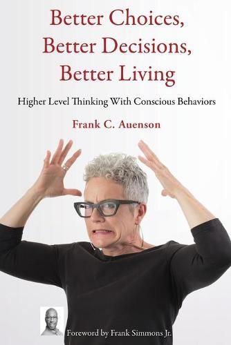 Cover image for Better Choices, Better Decisions, Better Living: Higher Level Thinking With Conscious Behaviors