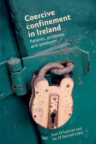 Cover image for Coercive Confinement in Ireland: Patients, Prisoners and Penitents