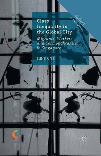 Cover image for Class Inequality in the Global City: Migrants, Workers and Cosmopolitanism in Singapore