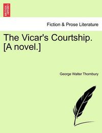 Cover image for The Vicar's Courtship. [A Novel.]