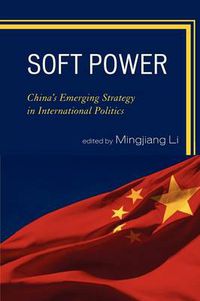 Cover image for Soft Power: China's Emerging Strategy in International Politics