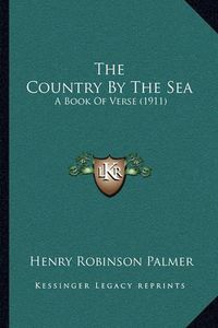 Cover image for The Country by the Sea: A Book of Verse (1911)