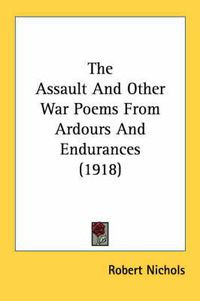 Cover image for The Assault and Other War Poems from Ardours and Endurances (1918)