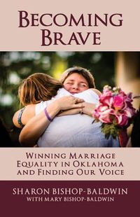 Cover image for Becoming Brave: Winning Marriage Equality in Oklahoma and Finding Our Voice