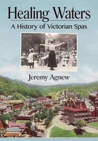 Cover image for Healing Waters: A History of Victorian Spas
