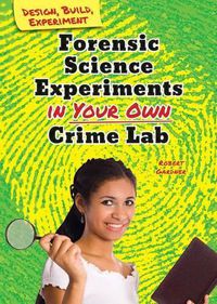 Cover image for Forensic Science Experiments in Your Own Crime Lab