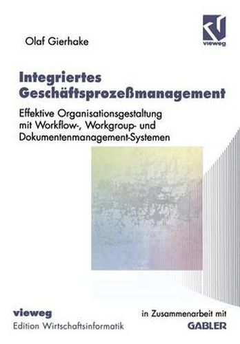 Cover image for Integriertes Geschaftsprozessmanagement: Effektive Organisationsgestaltung mit Workflow-, Workgroup- und Dokumentenmanagement-Systemen