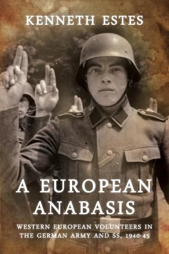 Cover image for A European Anabasis: Western European Volunteers in the German Army and Ss, 1940-45
