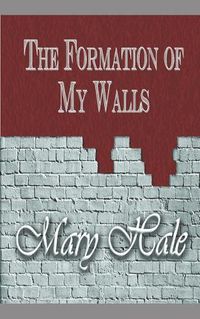 Cover image for The Formation of My Walls