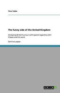 Cover image for The funny side of the United Kingdom: Analysing British humour with special regard to John Cleese and his work
