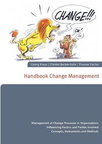 Cover image for Handbook Change Management: Management of Change Processes in Organizations Influencing Factors and Parties Involved Concepts, Instruments and Methods