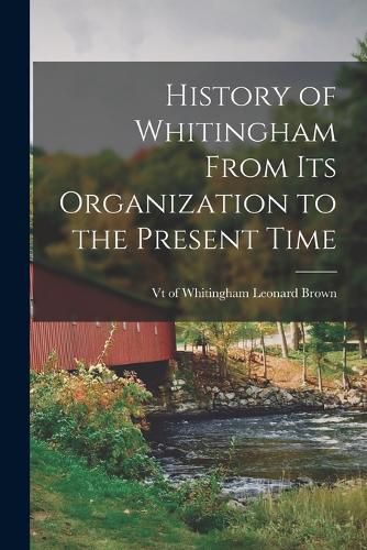 Cover image for History of Whitingham From its Organization to the Present Time