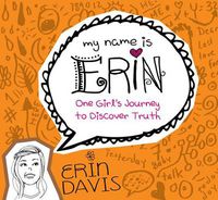 Cover image for My Name Is Erin: One Girl'S Journey To Discover Truth