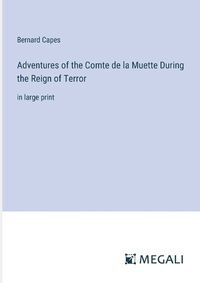 Cover image for Adventures of the Comte de la Muette During the Reign of Terror