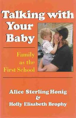 Talking With Your Baby: Family as the First School Alice Sterling Honig and Holly