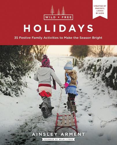 Cover image for Wild and Free Holidays: 35 Festive Family Activities to Make the Season Bright