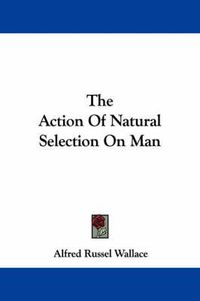 Cover image for The Action of Natural Selection on Man