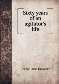 Cover image for Sixty Years of an Agitator's Life