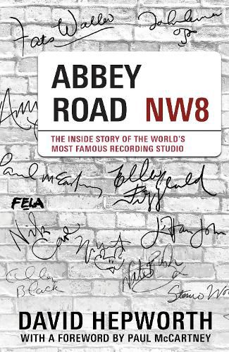 Abbey Road: The authorised biography of the world's most famous music recording studio, written by bestselling author and music journalist David Hepworth