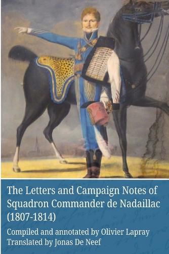 Cover image for The Letters and Campaign Notes of Squadron Commander de Nadaillac (1807-1814)