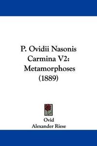 Cover image for P. Ovidii Nasonis Carmina V2: Metamorphoses (1889)