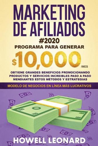 Cover image for Marketing de Afiliados #2020: Programa para generar $10.000/mes. Obtiene grandes beneficios promocionando productos y servicios increibles paso a paso mendiantes estos metodos y estrategias.