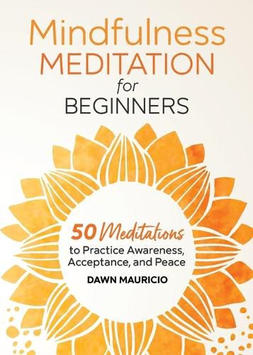 Cover image for Mindfulness Meditation for Beginners: 50 Meditations to Practice Awareness, Acceptance, and Peace