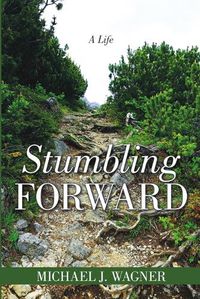 Cover image for Stumbling Forward: A Life