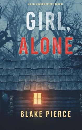 Cover image for Girl, Alone (An Ella Dark FBI Suspense Thriller-Book 1)