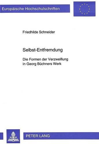 Selbst-Entfremdung: Die Formen Der Verzweiflung in Georg Buechners Werk