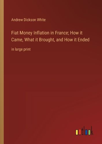 Cover image for Fiat Money Inflation in France; How it Came, What it Brought, and How it Ended