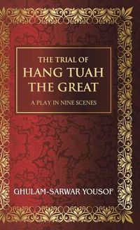 Cover image for The Trial of Hang Tuah the Great: A Play in Nine Scenes