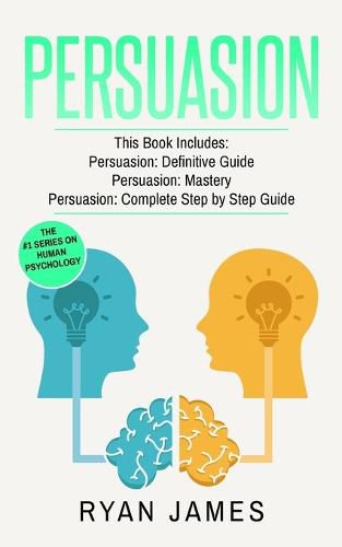 Cover image for Persuasion: 3 Manuscripts - Persuasion Definitive Guide, Persuasion Mastery, Persuasion Complete Step by Step Guide (Persuasion Series) (Volume 4)