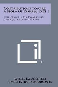 Cover image for Contributions Toward a Flora of Panama, Part 1: Collections in the Provinces of Chiriqui, Cocle, and Panama