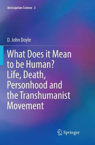 What Does it Mean to be Human? Life, Death, Personhood and the Transhumanist Movement