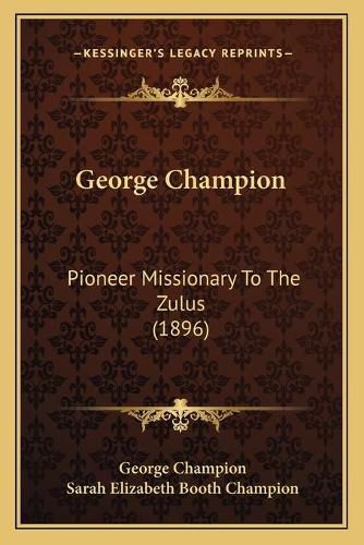 Cover image for George Champion: Pioneer Missionary to the Zulus (1896)