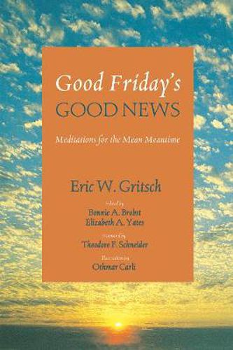 Good Friday's Good News: Meditations for the Mean Meantime