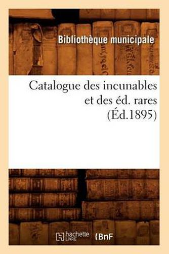 Catalogue Des Incunables Et Des Ed. Rares (Ed.1895)