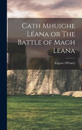 Cover image for Cath Mhuighe Leana or The Battle of Magh Leana