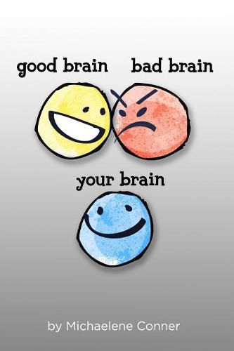 Cover image for Good Brain, Bad Brain, Your Brain: The Messy Business of Thinking: Outthink your Brain and Realize your Potential