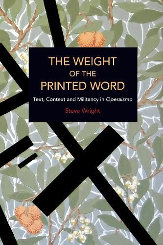 The Weight of the Printed Word: Text, Context and Militancy in Operaismo