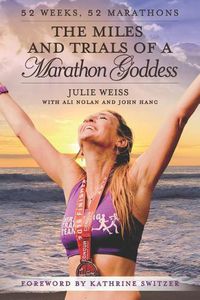 Cover image for The Miles and Trials of a Marathon Goddess: 52 Weeks, 52 Marathons