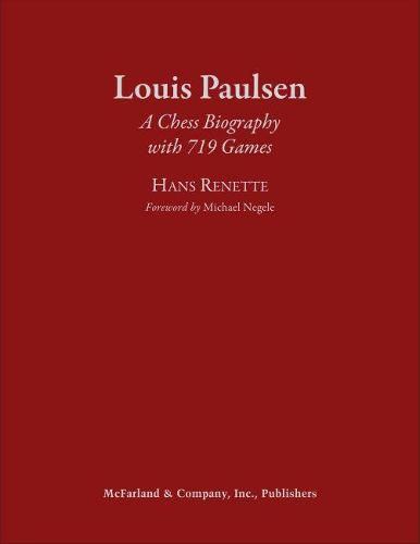 Louis Paulsen: A Chess Biography with 719 Games