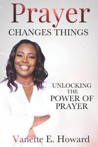 Cover image for Prayer Changes Things: Unlocking the Power of Prayer
